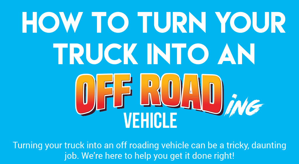 Turning Your Truck into an Off Road Vehicle